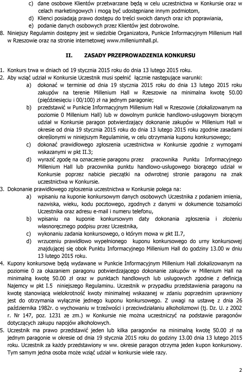 Niniejszy Regulamin dostępny jest w siedzibie Organizatora, Punkcie Informacyjnym Millenium Hall w Rzeszowie oraz na stronie internetowej www.milleniumhall.pl. II. ZASADY PRZEPROWADZENIA KONKURSU 1.