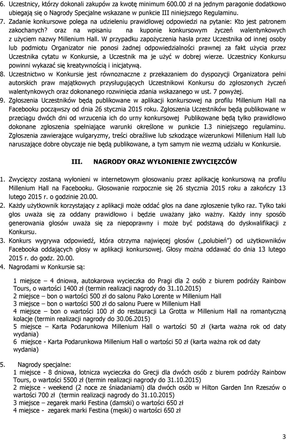 W przypadku zapożyczenia hasła przez Uczestnika od innej osoby lub podmiotu Organizator nie ponosi żadnej odpowiedzialności prawnej za fakt użycia przez Uczestnika cytatu w Konkursie, a Uczestnik ma