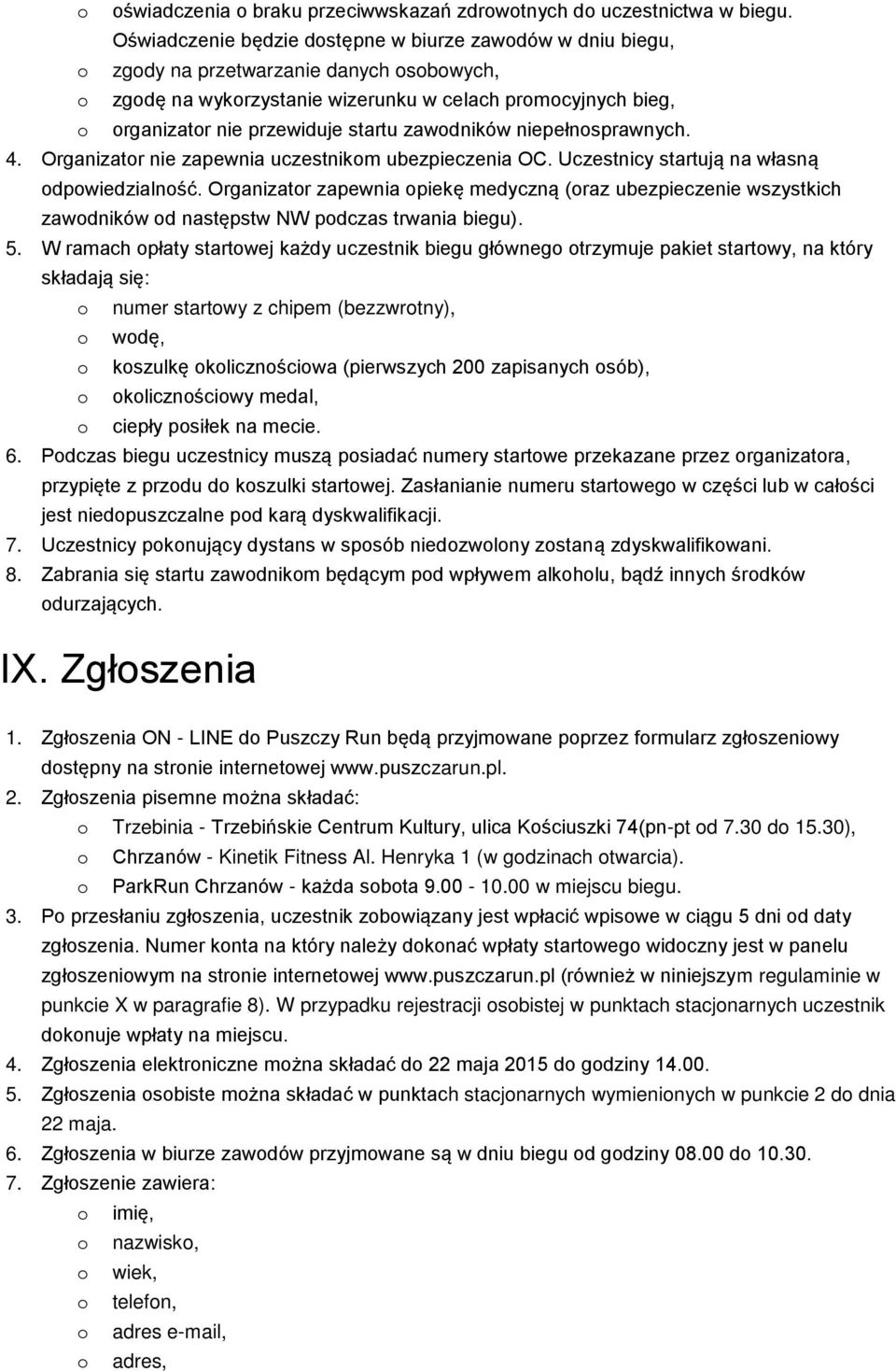 startu zawodników niepełnosprawnych. 4. Organizator nie zapewnia uczestnikom ubezpieczenia OC. Uczestnicy startują na własną odpowiedzialność.