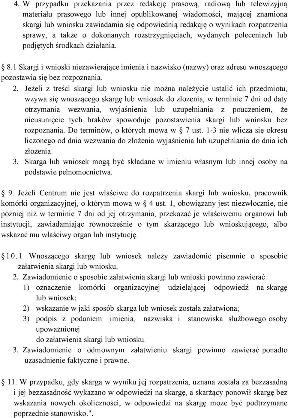 1 Skargi i wnioski niezawierające imienia i nazwisko (nazwy) oraz adresu wnoszącego pozostawia się bez rozpoznania. 2.