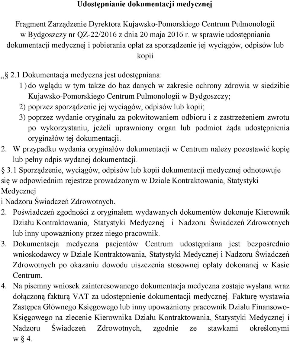 1 Dokumentacja medyczna jest udostępniana: 1) do wglądu w tym także do baz danych w zakresie ochrony zdrowia w siedzibie Kujawsko-Pomorskiego Centrum Pulmonologii w Bydgoszczy; 2) poprzez