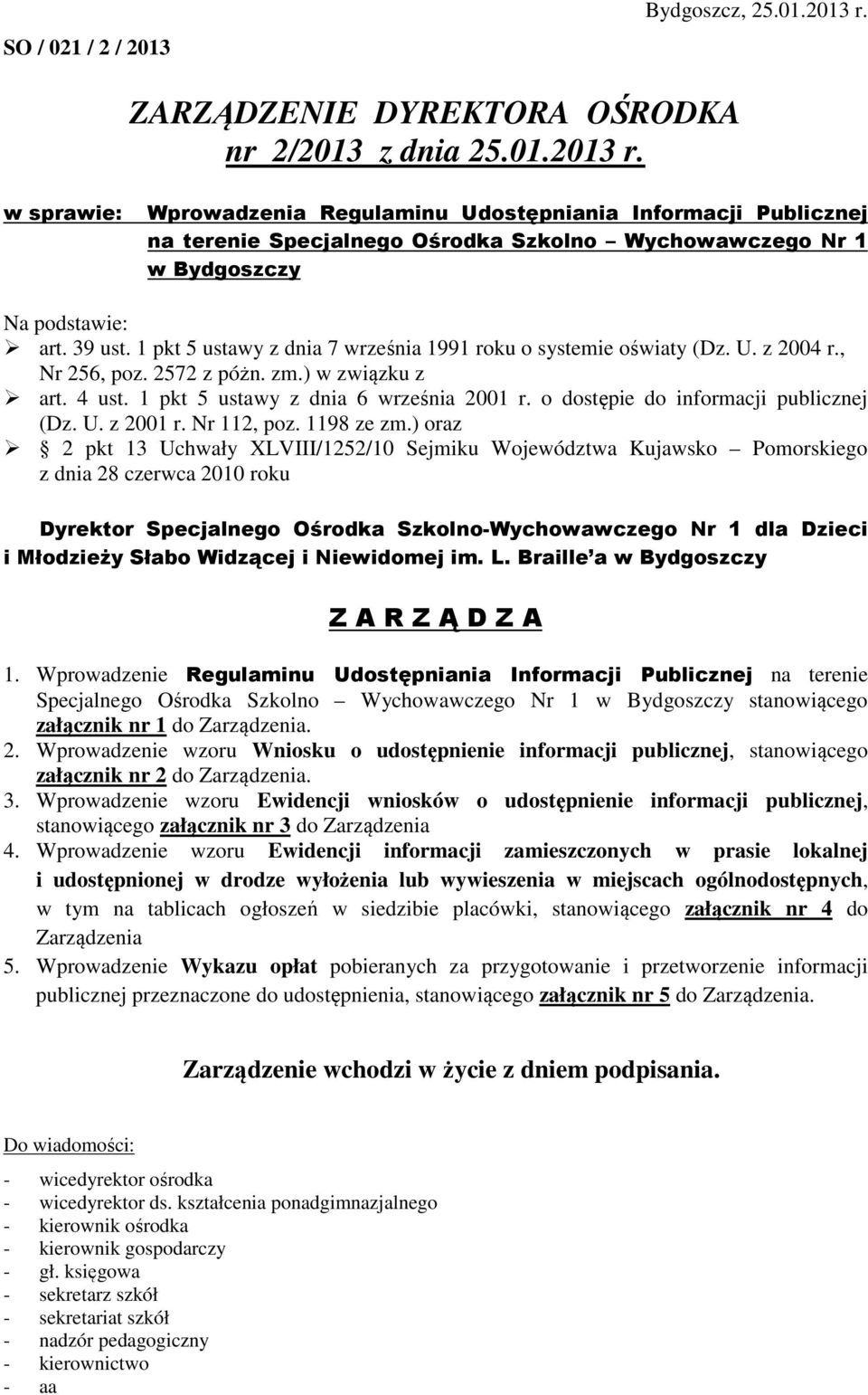 39 ust. 1 pkt 5 ustawy z dnia 7 września 1991 roku o systemie oświaty (Dz. U. z 2004 r., Nr 256, poz. 2572 z póżn. zm.) w związku z art. 4 ust. 1 pkt 5 ustawy z dnia 6 września 2001 r.