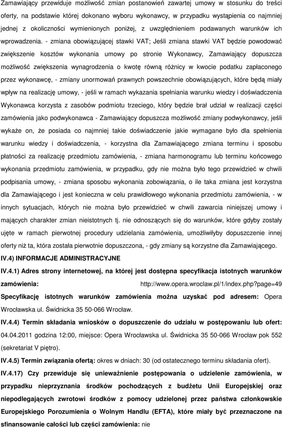 - zmiana obowiązującej stawki VAT; Jeśli zmiana stawki VAT będzie powodować zwiększenie kosztów wykonania umowy po stronie Wykonawcy, Zamawiający dopuszcza moŝliwość zwiększenia wynagrodzenia o kwotę