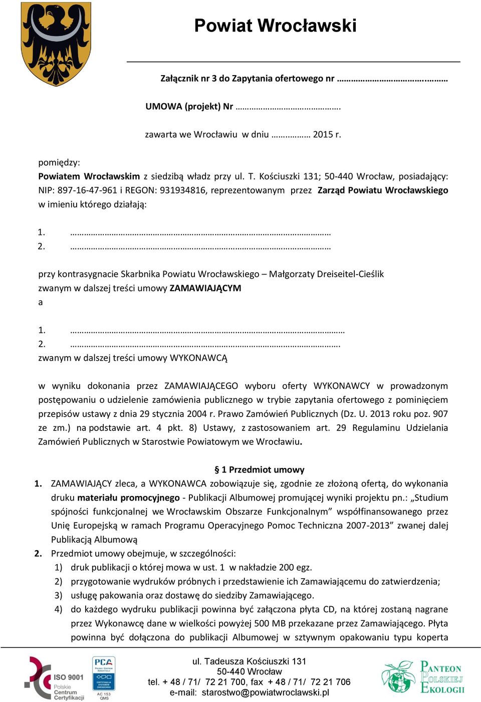 przy kontrasygnacie Skarbnika Powiatu Wrocławskiego Małgorzaty Dreiseitel-Cieślik zwanym w dalszej treści umowy ZAMAWIAJĄCYM a 1. 2.