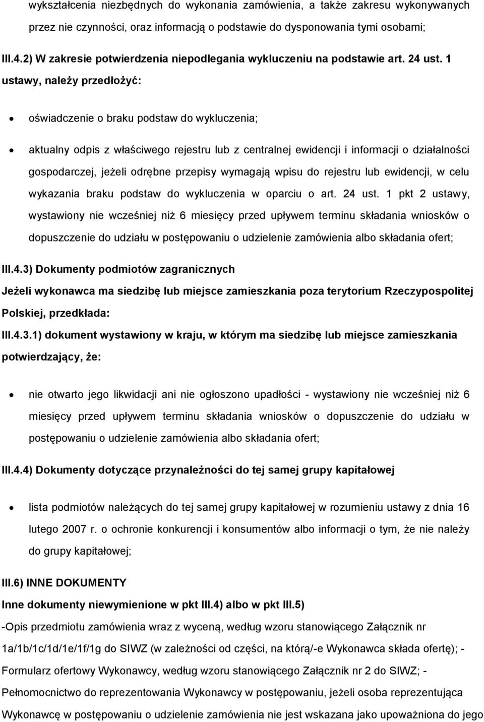 1 ustawy, należy przedłożyć: oświadczenie o braku podstaw do wykluczenia; aktualny odpis z właściwego rejestru lub z centralnej ewidencji i informacji o działalności gospodarczej, jeżeli odrębne