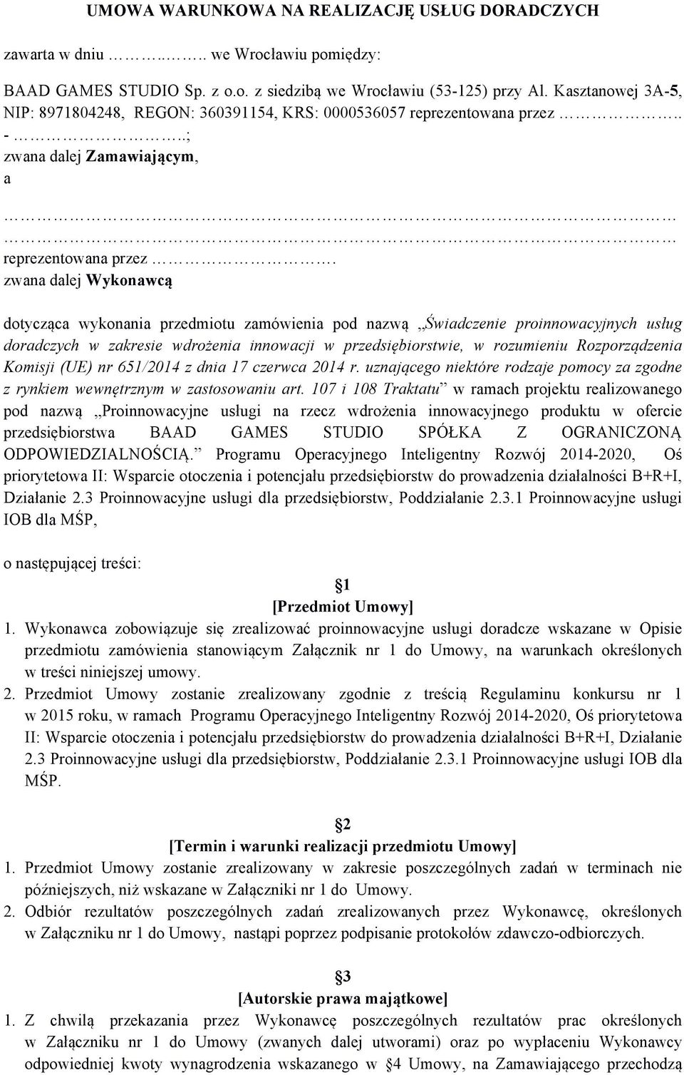 zwana dalej Wykonawcą dotycząca wykonania przedmiotu zamówienia pod nazwą Świadczenie proinnowacyjnych usług doradczych w zakresie wdrożenia innowacji w przedsiębiorstwie, w rozumieniu Rozporządzenia