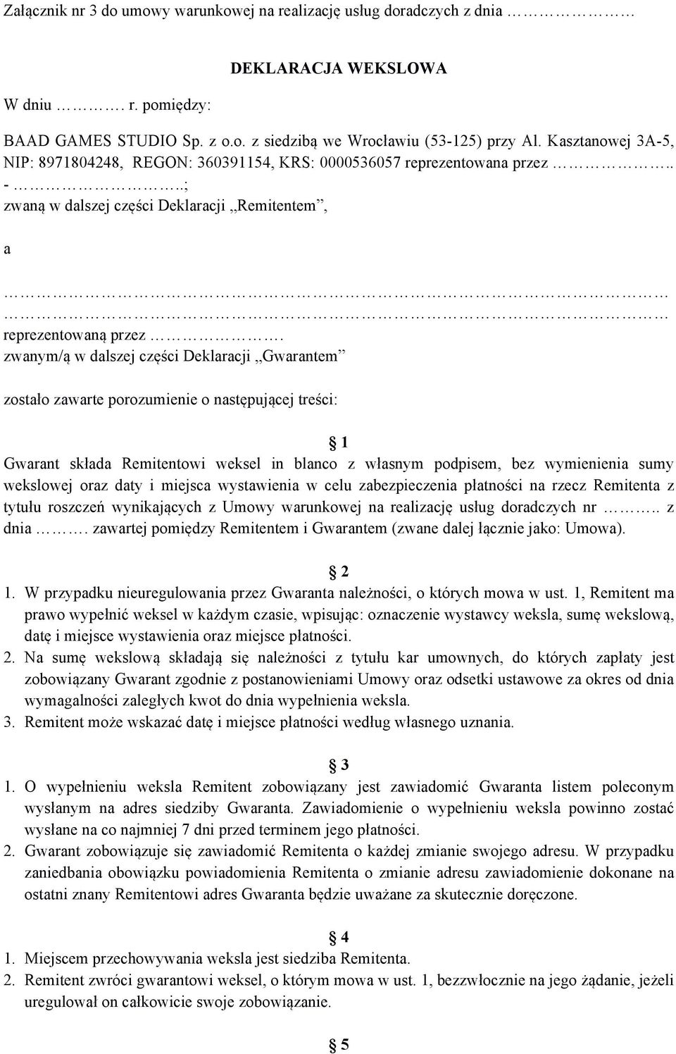 zwanym/ą w dalszej części Deklaracji Gwarantem zostało zawarte porozumienie o następującej treści: 1 Gwarant składa Remitentowi weksel in blanco z własnym podpisem, bez wymienienia sumy wekslowej