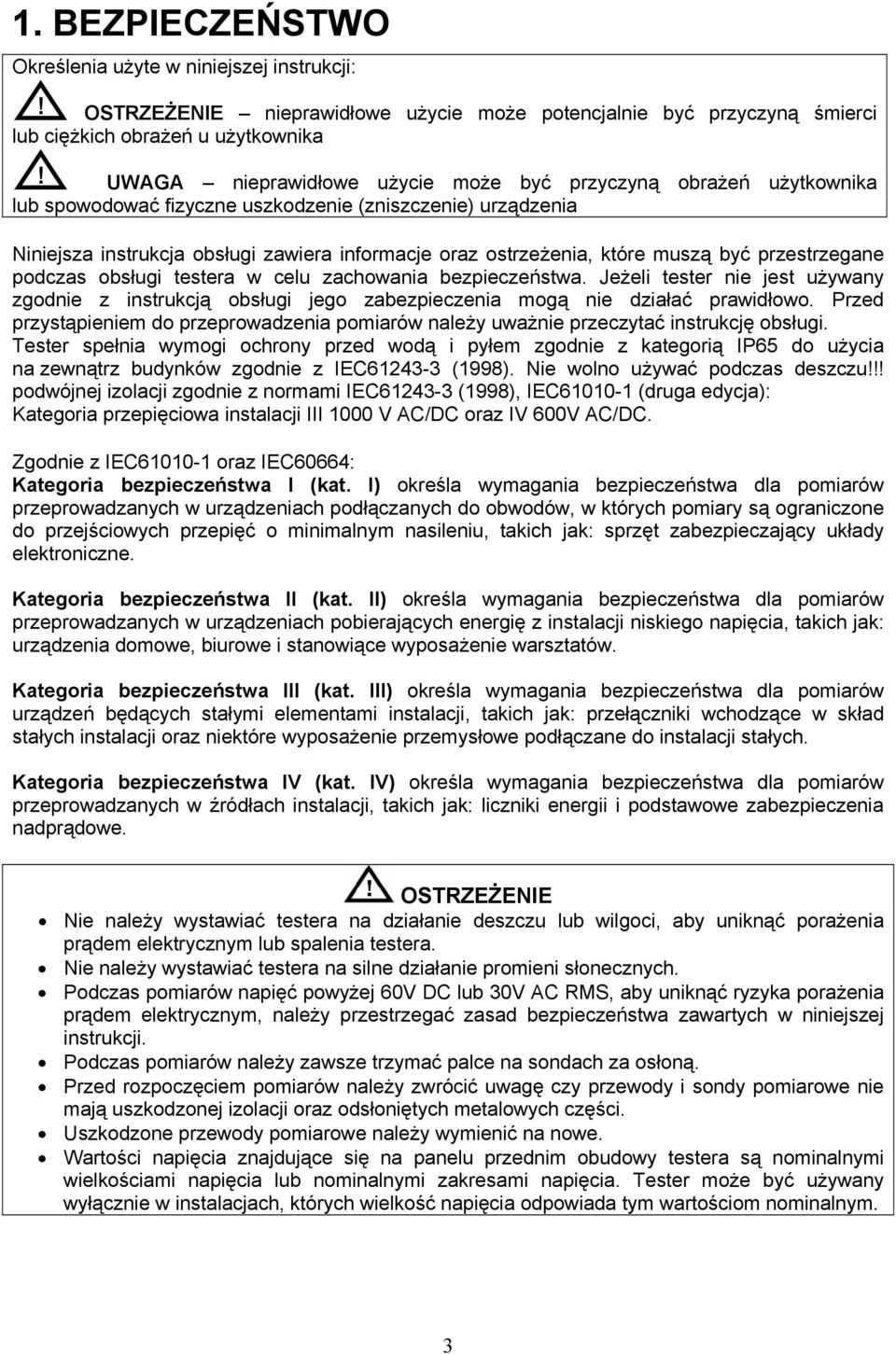 muszą być przestrzegane podczas obsługi testera w celu zachowania bezpieczeństwa. Jeżeli tester nie jest używany zgodnie z instrukcją obsługi jego zabezpieczenia mogą nie działać prawidłowo.