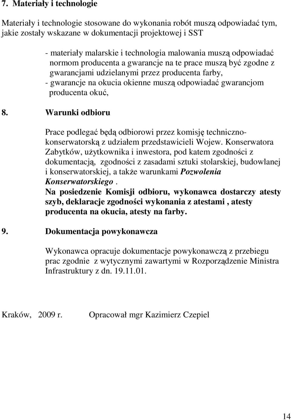 oku, 8. Warunki odbioru Prace podlega bd odbiorowi przez komisj technicznokonserwatorsk z udziałem przedstawicieli Wojew.