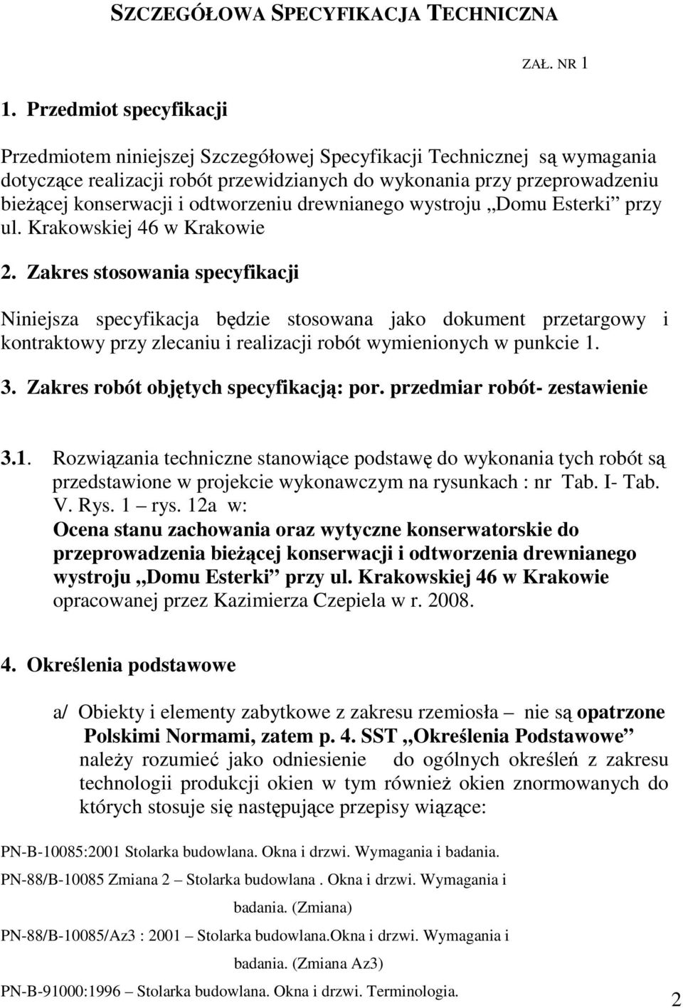 odtworzeniu drewnianego wystroju Domu Esterki przy ul. Krakowskiej 46 w Krakowie 2.