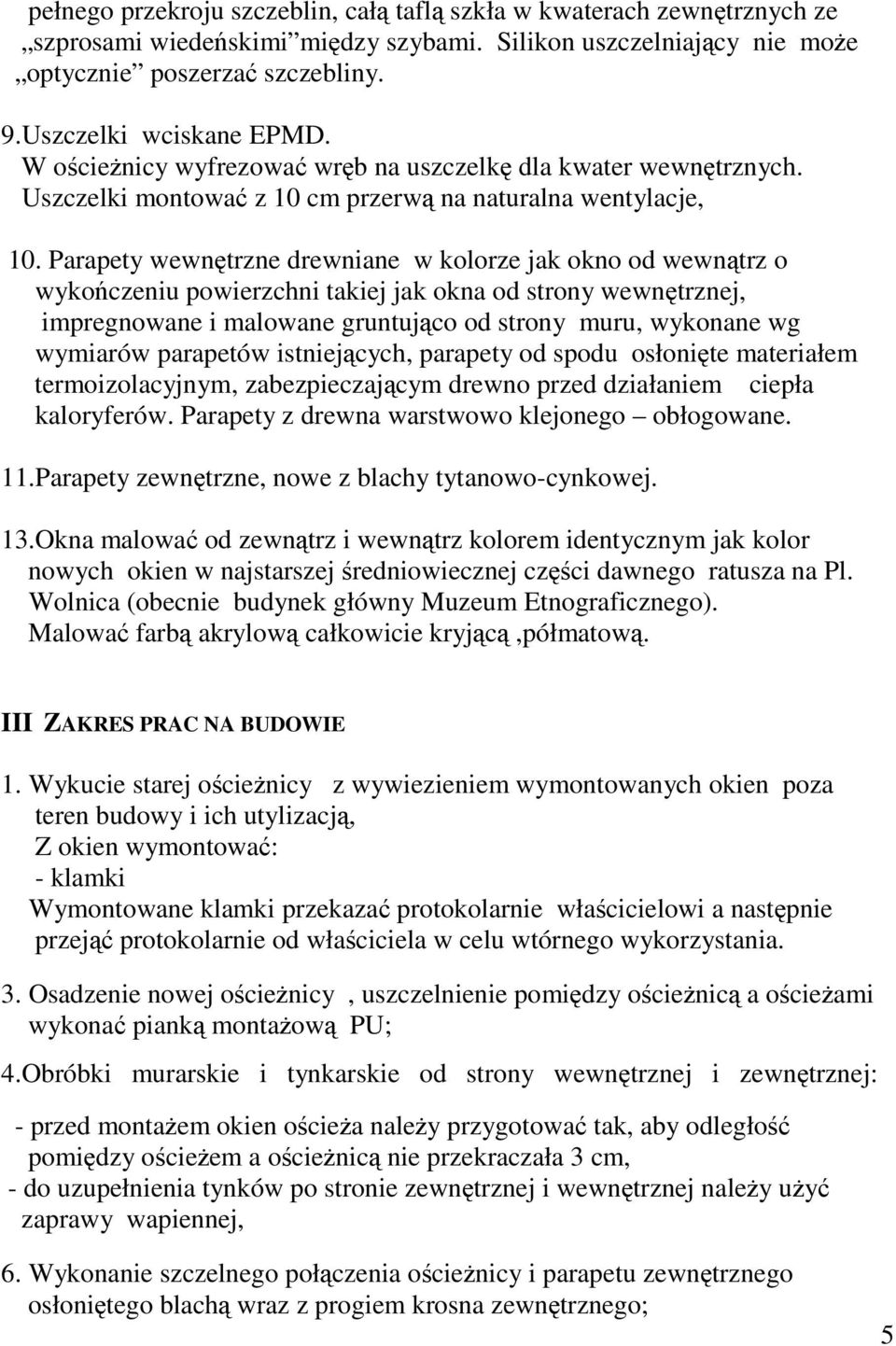 Parapety wewntrzne drewniane w kolorze jak okno od wewntrz o wykoczeniu powierzchni takiej jak okna od strony wewntrznej, impregnowane i malowane gruntujco od strony muru, wykonane wg wymiarów
