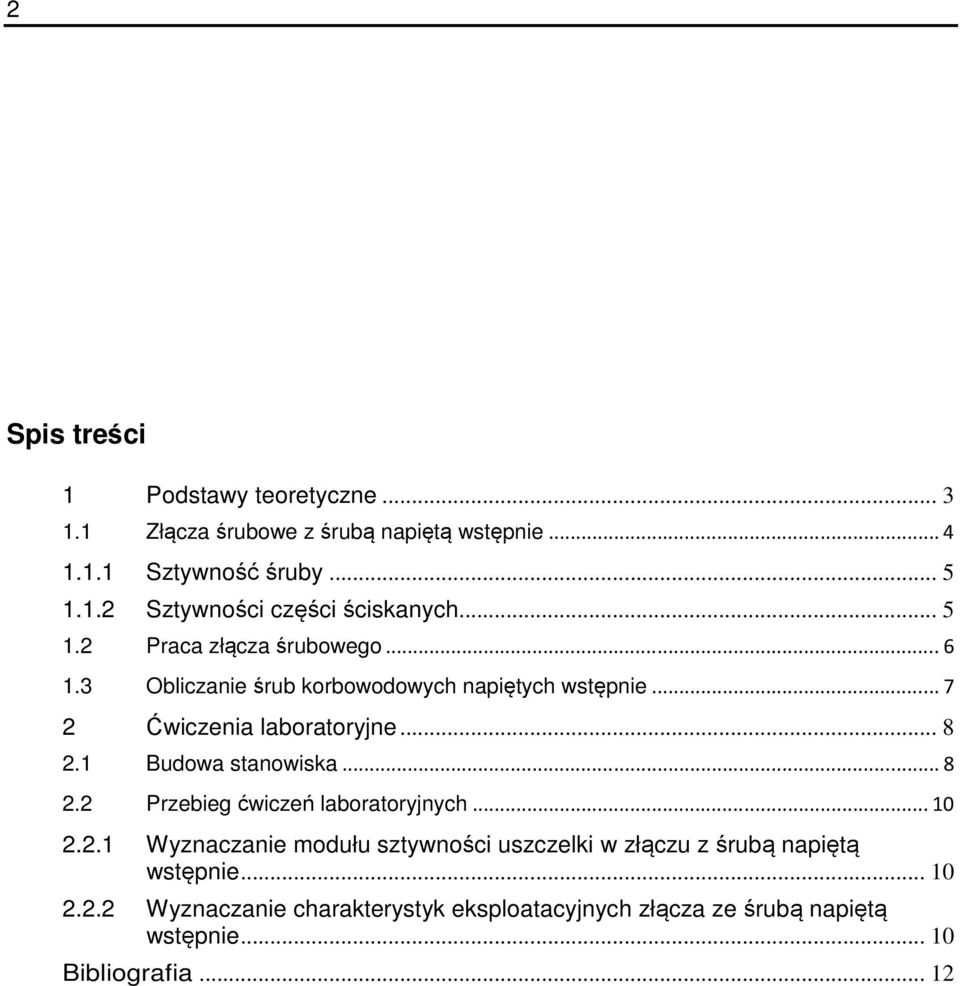 1 Budowa stanowiska... 8 2.2 Przebieg ćwiczeń laboratoryjnych... 10 2.2.1 Wyznaczanie modułu sztywności uszczelki w złączu z śrubą napiętą wstępnie.