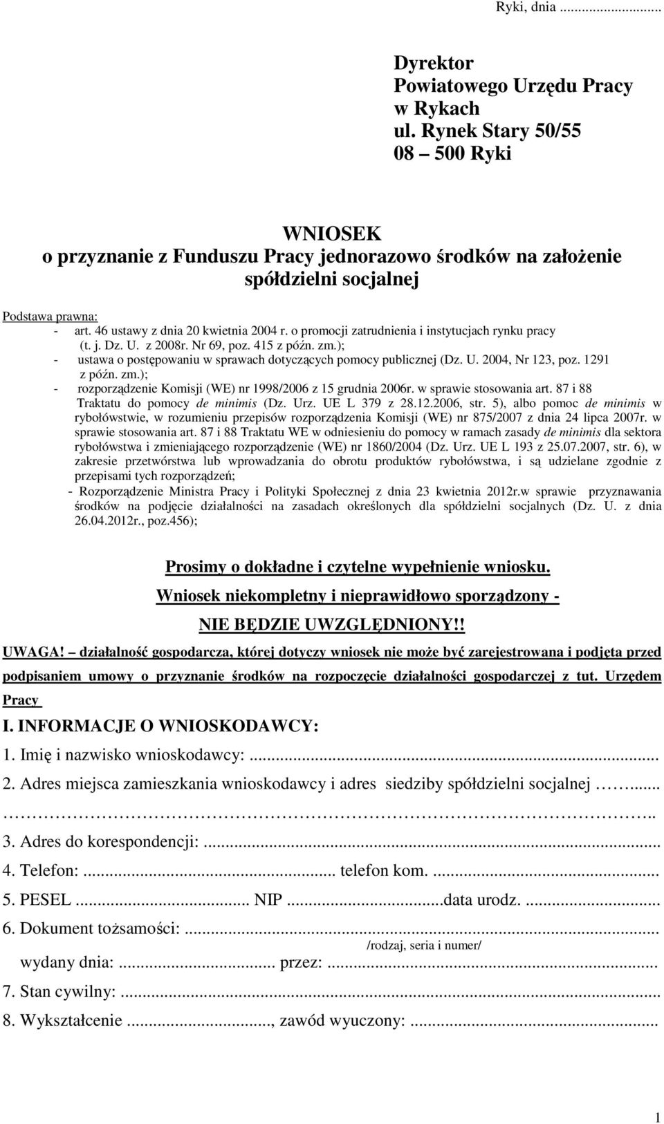 o promocji zatrudnienia i instytucjach rynku pracy (t. j. Dz. U. z 2008r. Nr 69, poz. 415 z późn. zm.); - ustawa o postępowaniu w sprawach dotyczących pomocy publicznej (Dz. U. 2004, Nr 123, poz.