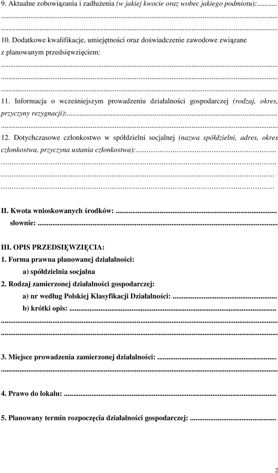 Dotychczasowe członkostwo w spółdzielni socjalnej (nazwa spółdzielni, adres, okres członkostwa, przyczyna ustania członkostwa):... II. Kwota wnioskowanych środków:... słownie:... III.