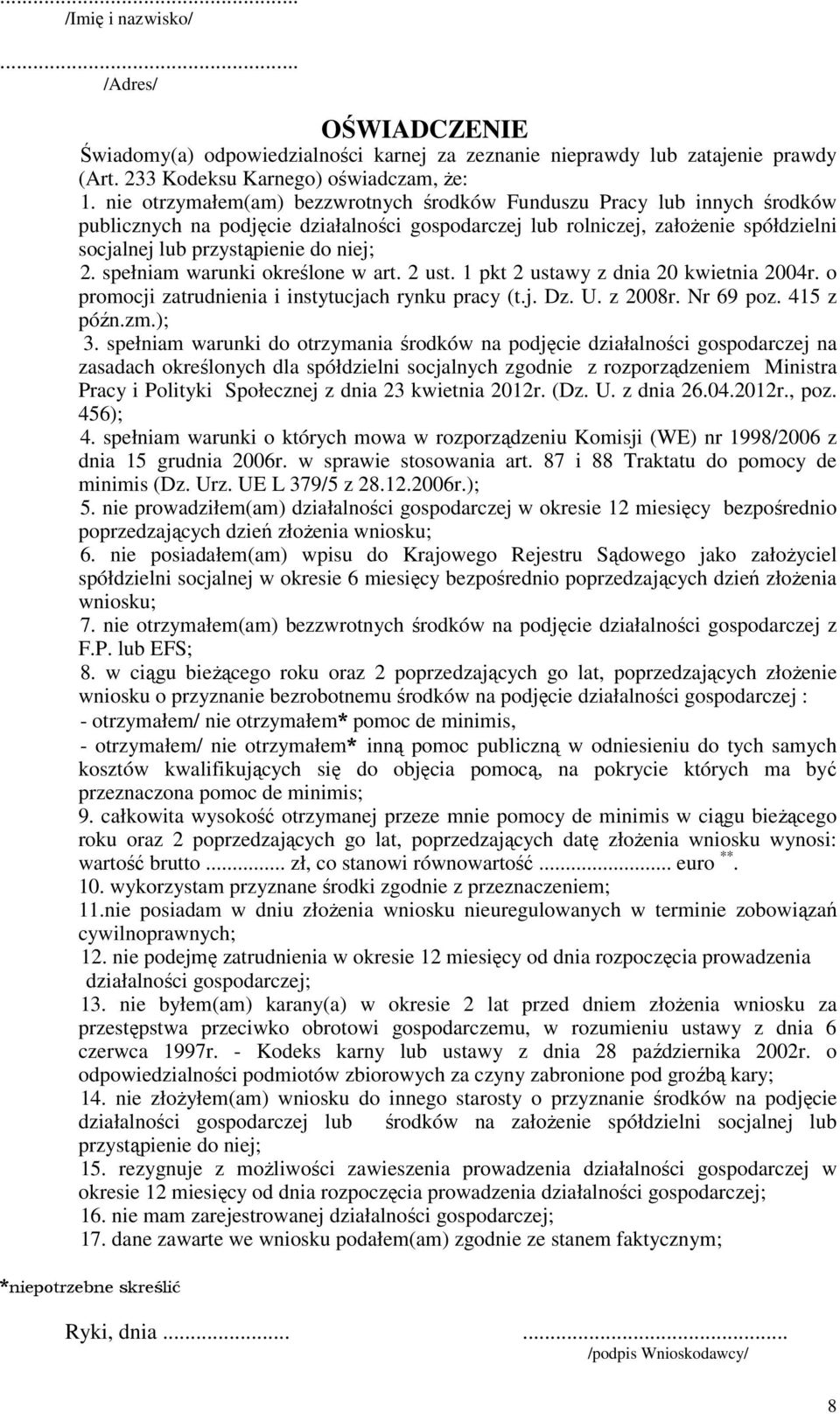 spełniam warunki określone w art. 2 ust. 1 pkt 2 ustawy z dnia 20 kwietnia 2004r. o promocji zatrudnienia i instytucjach rynku pracy (t.j. Dz. U. z 2008r. Nr 69 poz. 415 z późn.zm.); 3.