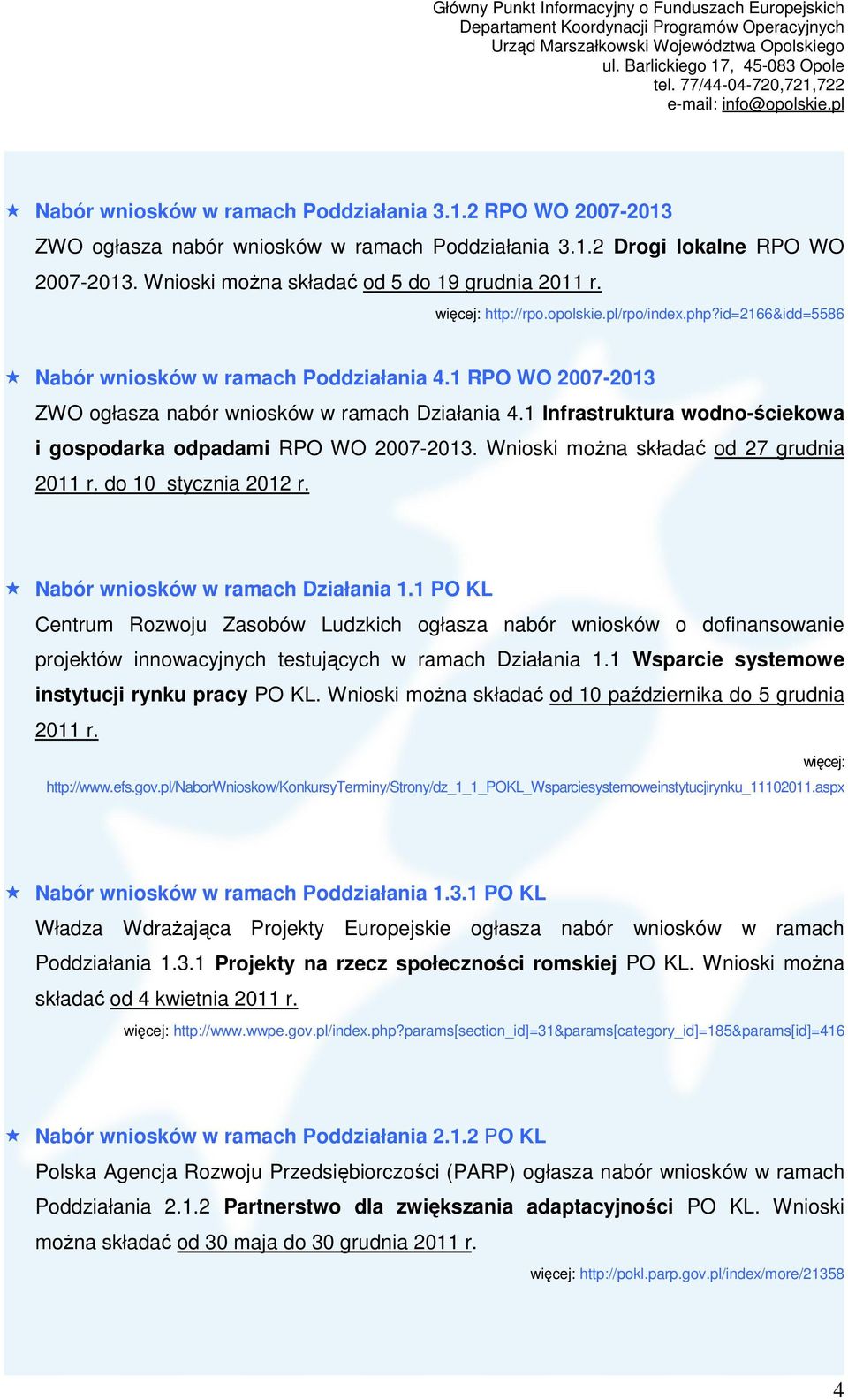 1 Infrastruktura wodno-ściekowa i gospodarka odpadami RPO WO 2007-2013. Wnioski moŝna składać od 27 grudnia 2011 r. do 10 stycznia 2012 r. Nabór wniosków w ramach Działania 1.