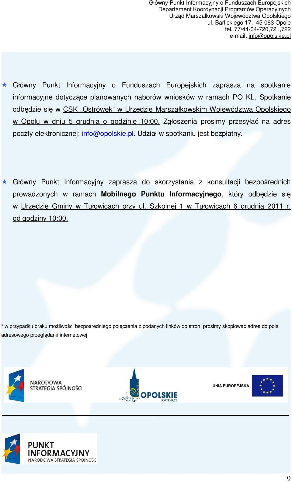 Zgłoszenia prosimy przesyłać na adres poczty elektronicznej: info@opolskie.pl. Udział w spotkaniu jest bezpłatny.