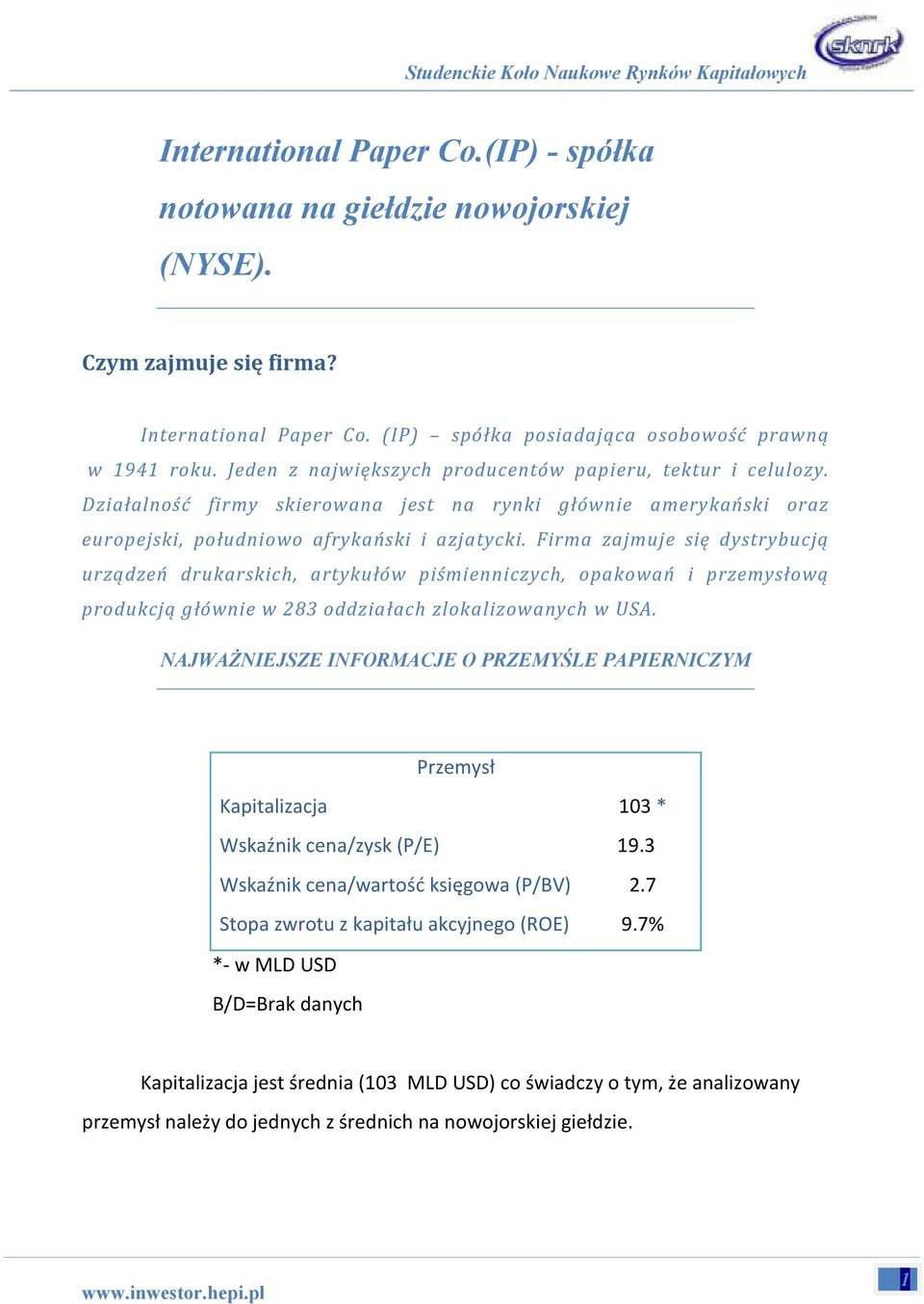 Firma zajmuje się dystrybucją urządzeń drukarskich, artykułów piśmienniczych, opakowań i przemysłową produkcją głównie w 283 oddziałach zlokalizowanych w USA.