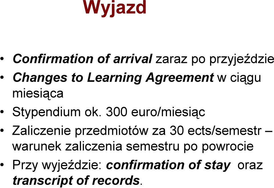 300 euro/miesiąc Zaliczenie przedmiotów za 30 ects/semestr warunek