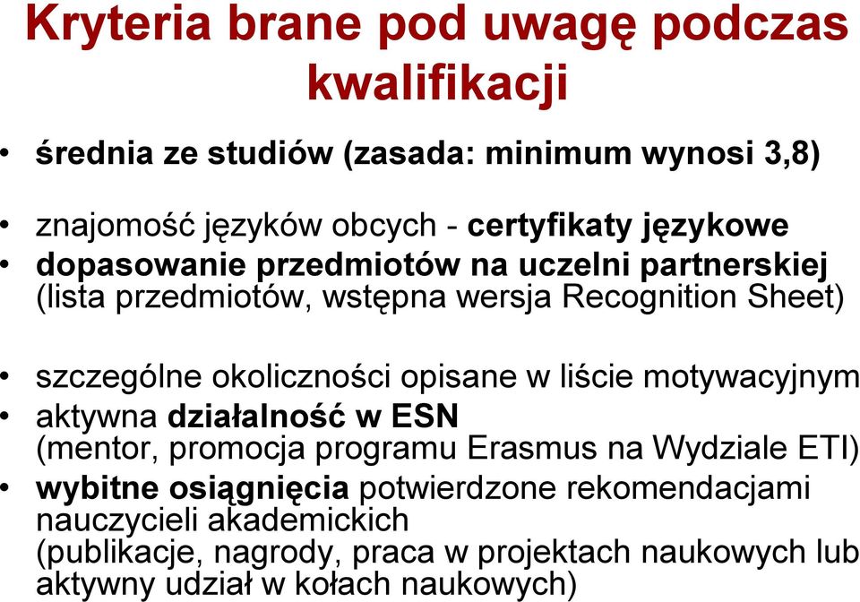 opisane w liście motywacyjnym aktywna działalność w ESN (mentor, promocja programu Erasmus na Wydziale ETI) wybitne osiągnięcia