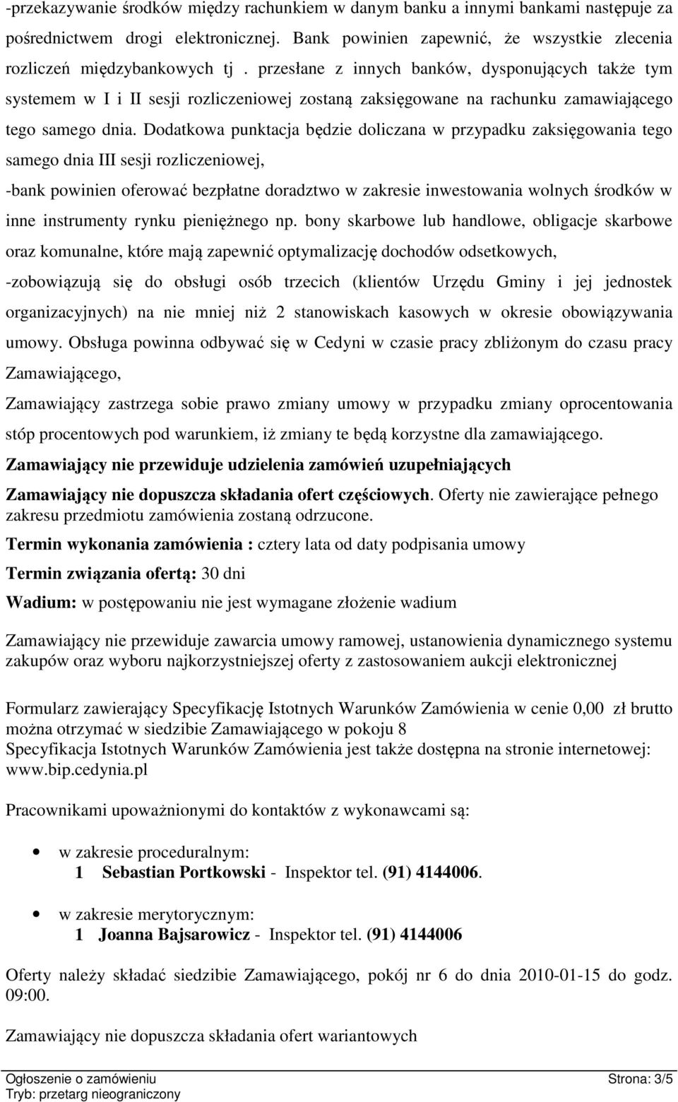 Dodatkowa punktacja będzie doliczana w przypadku zaksięgowania tego samego dnia III sesji rozliczeniowej, -bank powinien oferować bezpłatne doradztwo w zakresie inwestowania wolnych środków w inne