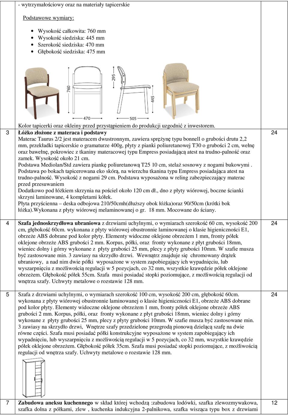 3 Łóżko złożone z materaca i podstawy Materac Taurus 2/2 jest materacem dwustronnym, zawiera sprężynę typu bonnell o grubości drutu 2,2 mm, przekładki tapicerskie o gramaturze 400g, płyty z pianki