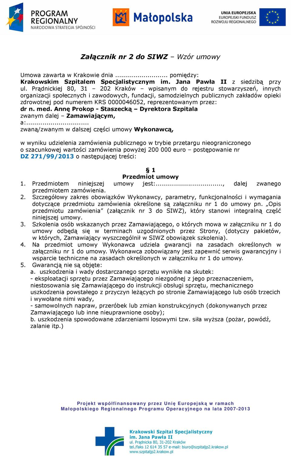 0000046052, reprezentowanym przez: dr n. med. Annę Prokop - Staszecką Dyrektora Szpitala zwanym dalej Zamawiającym, a:.