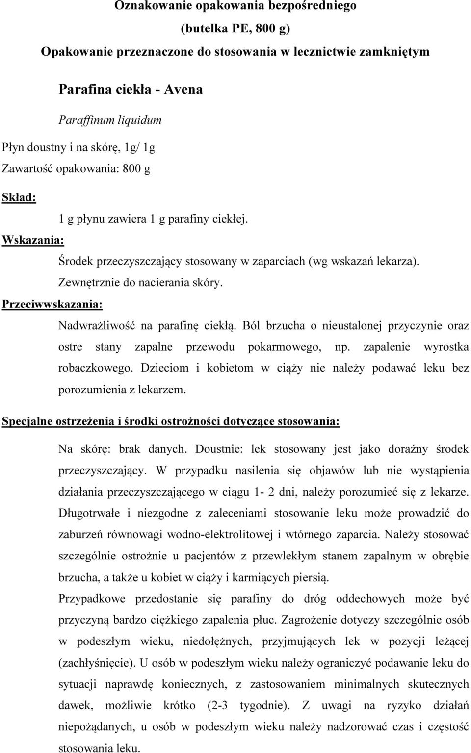 Przeciwwskazania: Nadwrażliwość na parafinę ciekłą. Ból brzucha o nieustalonej przyczynie oraz ostre stany zapalne przewodu pokarmowego, np. zapalenie wyrostka robaczkowego.