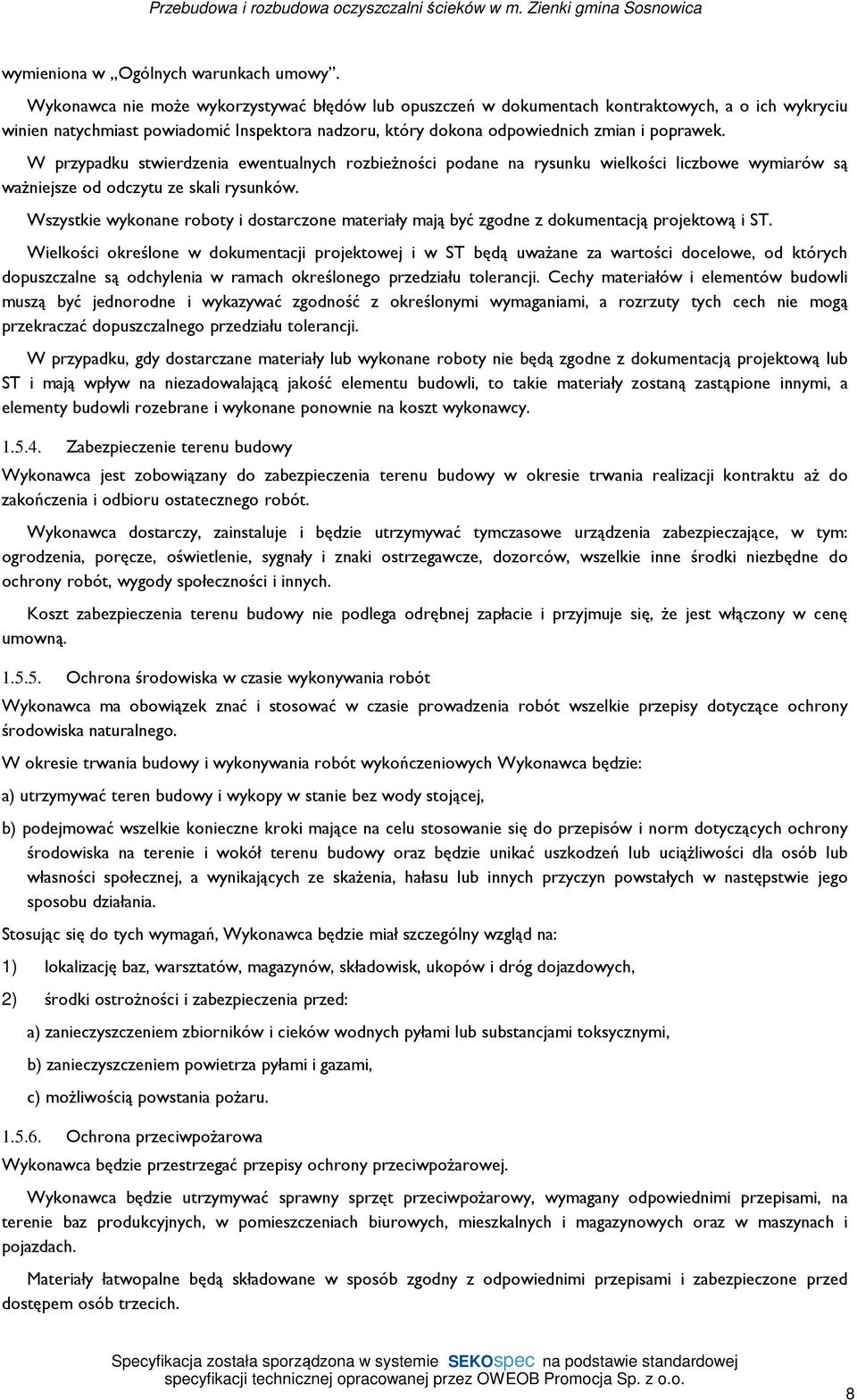 W przypadku stwierdzenia ewentualnych rozbieżności podane na rysunku wielkości liczbowe wymiarów są ważniejsze od odczytu ze skali rysunków.