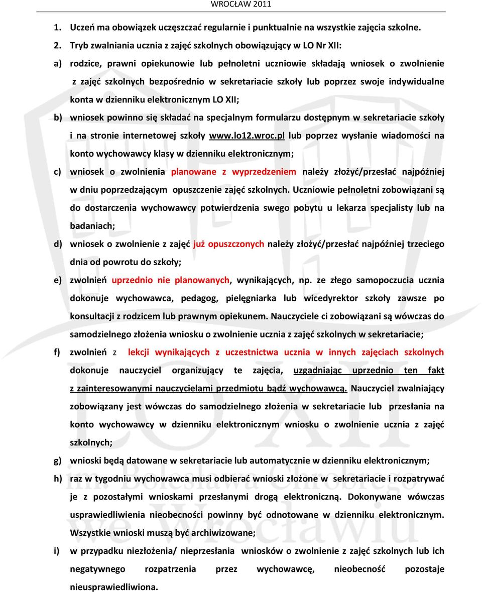 Tryb zwalniania ucznia z zajęć szkolnych obowiązujący w LO Nr XII: a) rodzice, prawni opiekunowie lub pełnoletni uczniowie składają wniosek o zwolnienie z zajęć szkolnych bezpośrednio w sekretariacie