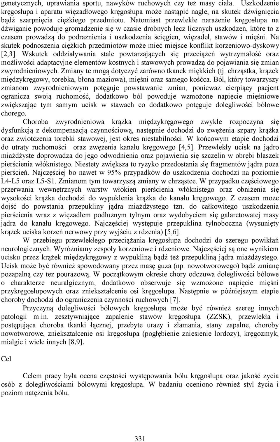 Natomiast przewlekłe narażenie kręgosłupa na dźwiganie powoduje gromadzenie się w czasie drobnych lecz licznych uszkodzeń, które to z czasem prowadzą do podrażnienia i uszkodzenia ścięgien, więzadeł,