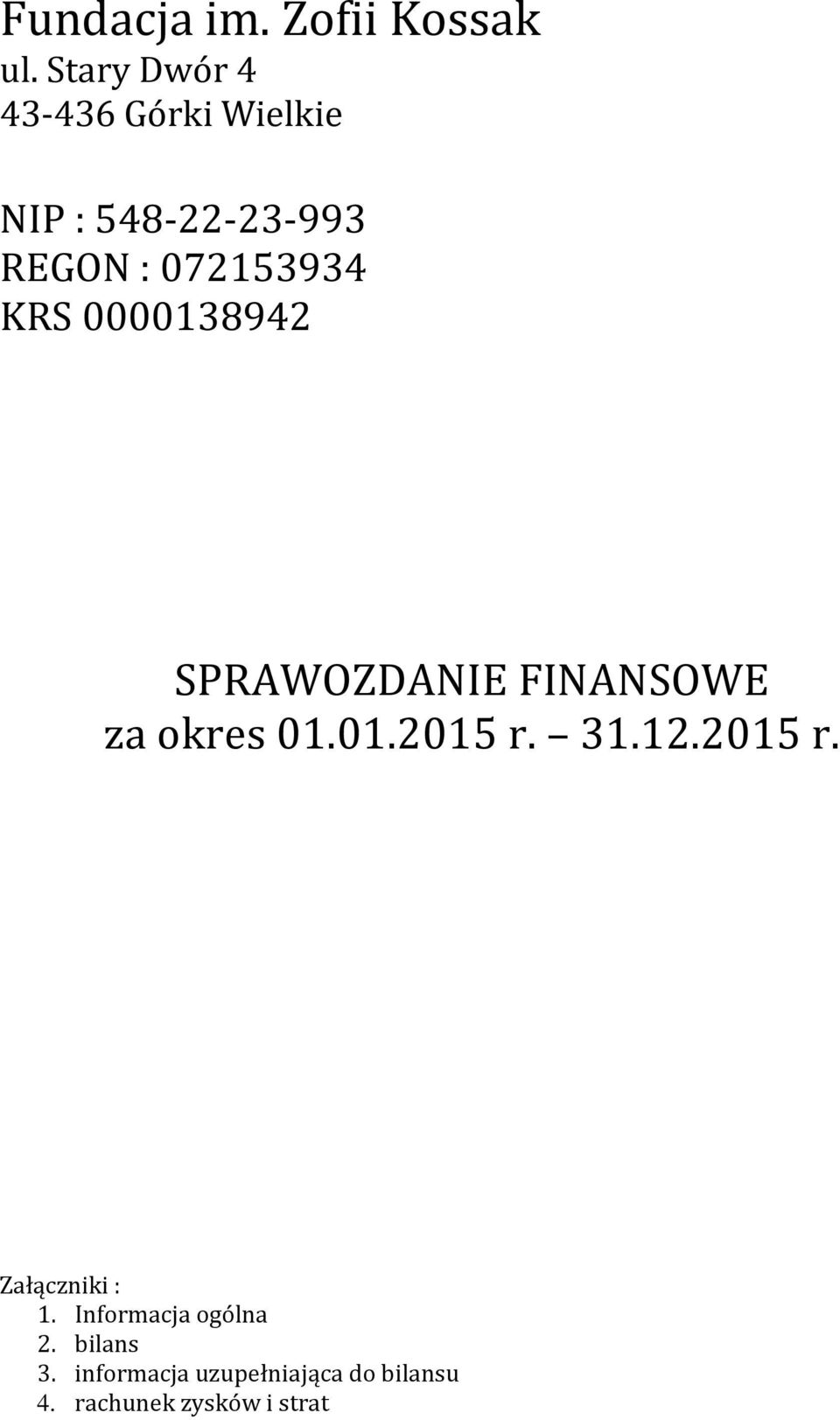 KRS 0000138942 SPRAWOZDANIE FINANSOWE za okres 01.01.2015 r. 31.12.