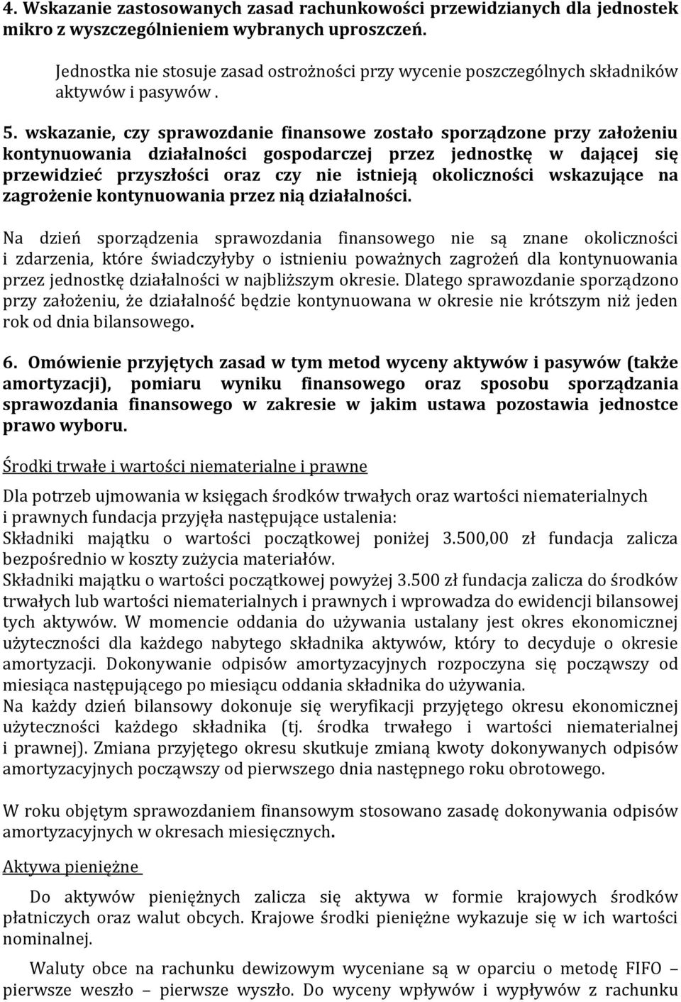 wskazanie, czy sprawozdanie finansowe zostało sporządzone przy założeniu kontynuowania działalności gospodarczej przez jednostkę w dającej się przewidzieć przyszłości oraz czy nie istnieją