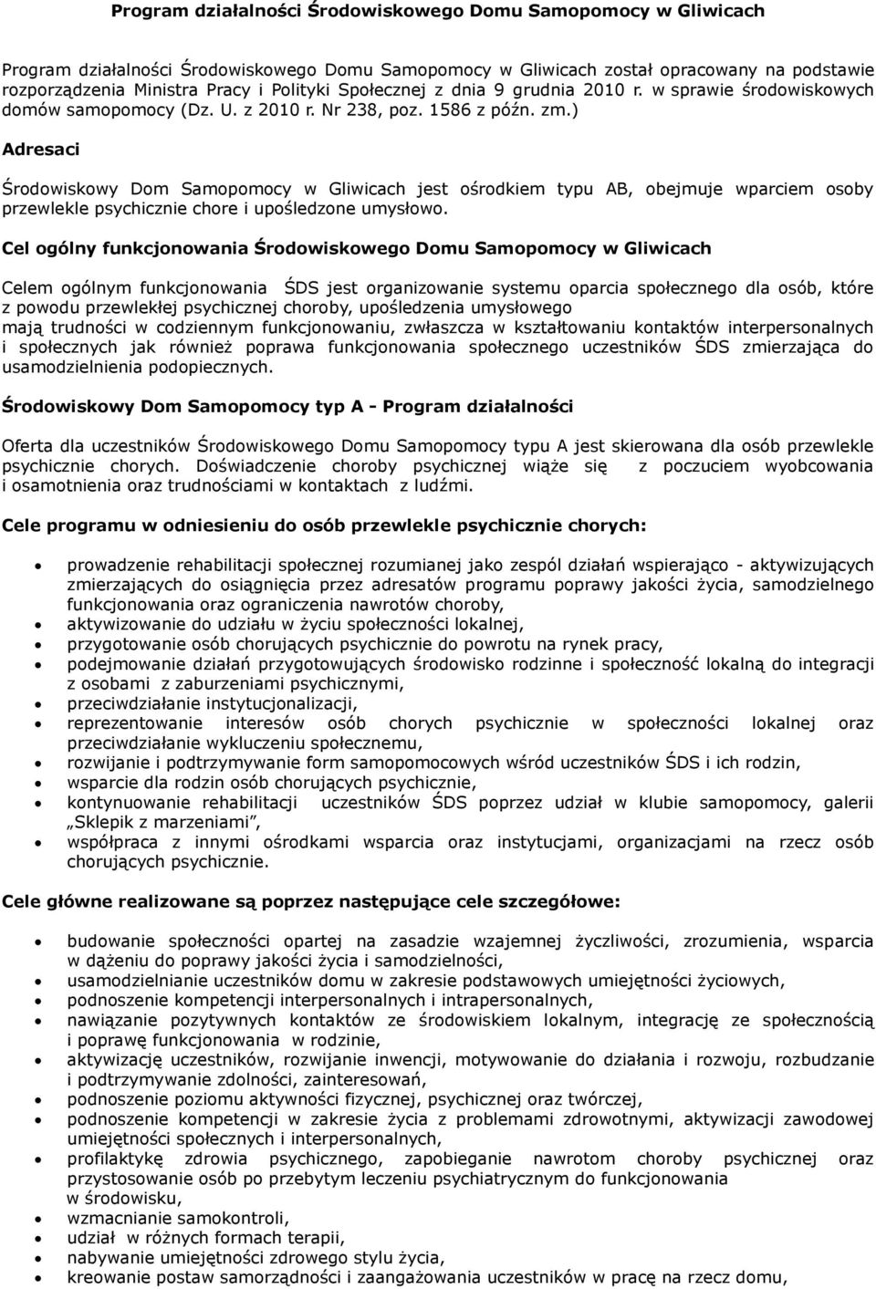 ) Adresaci Środowiskowy Dom Samopomocy w Gliwicach jest ośrodkiem typu AB, obejmuje wparciem osoby przewlekle psychicznie chore i upośledzone umysłowo.