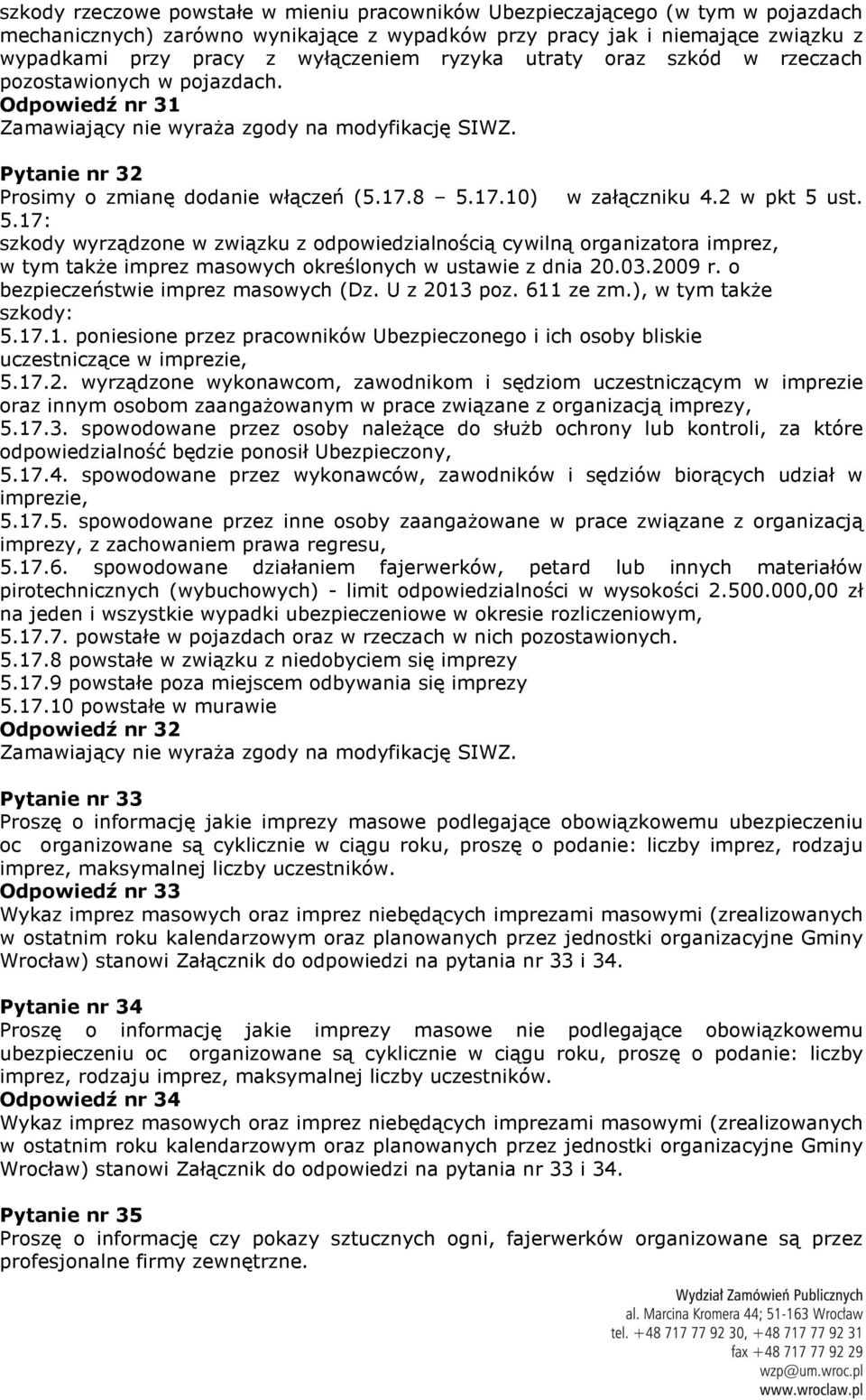 17.10) w załączniku 4.2 w pkt 5 ust. 5.17: szkody wyrządzone w związku z odpowiedzialnością cywilną organizatora imprez, w tym także imprez masowych określonych w ustawie z dnia 20.03.2009 r.