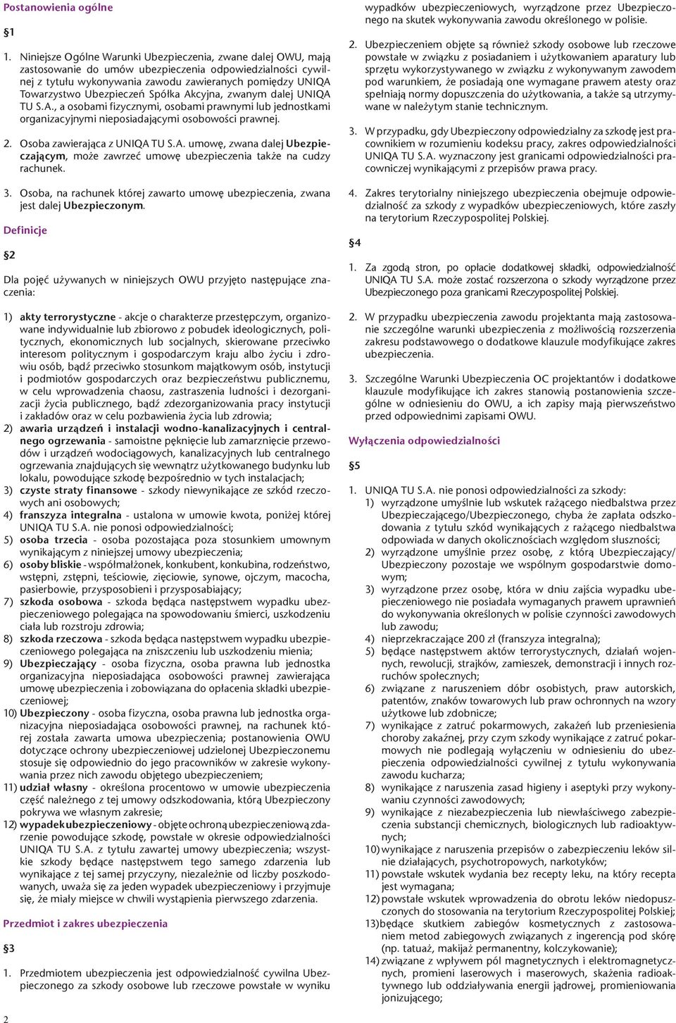 Ubezpieczeñ Spó³ka Akcyjna, zwanym dalej UNIQA TU S.A., a osobami fizycznymi, osobami prawnymi lub jednostkami organizacyjnymi nieposiadaj¹cymi osobowoœci prawnej. 2. Osoba zawieraj¹ca z UNIQA TU S.A. umowê, zwana dalej Ubezpieczaj¹cym, mo e zawrzeæ umowê ubezpieczenia tak e na cudzy rachunek.