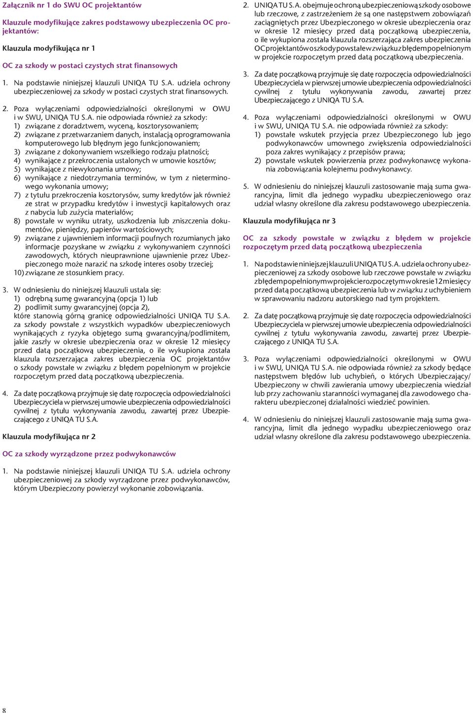 Poza wy³¹czeniami odpowiedzialnoœci okreœlonymi w OWU i w SWU, UNIQA 