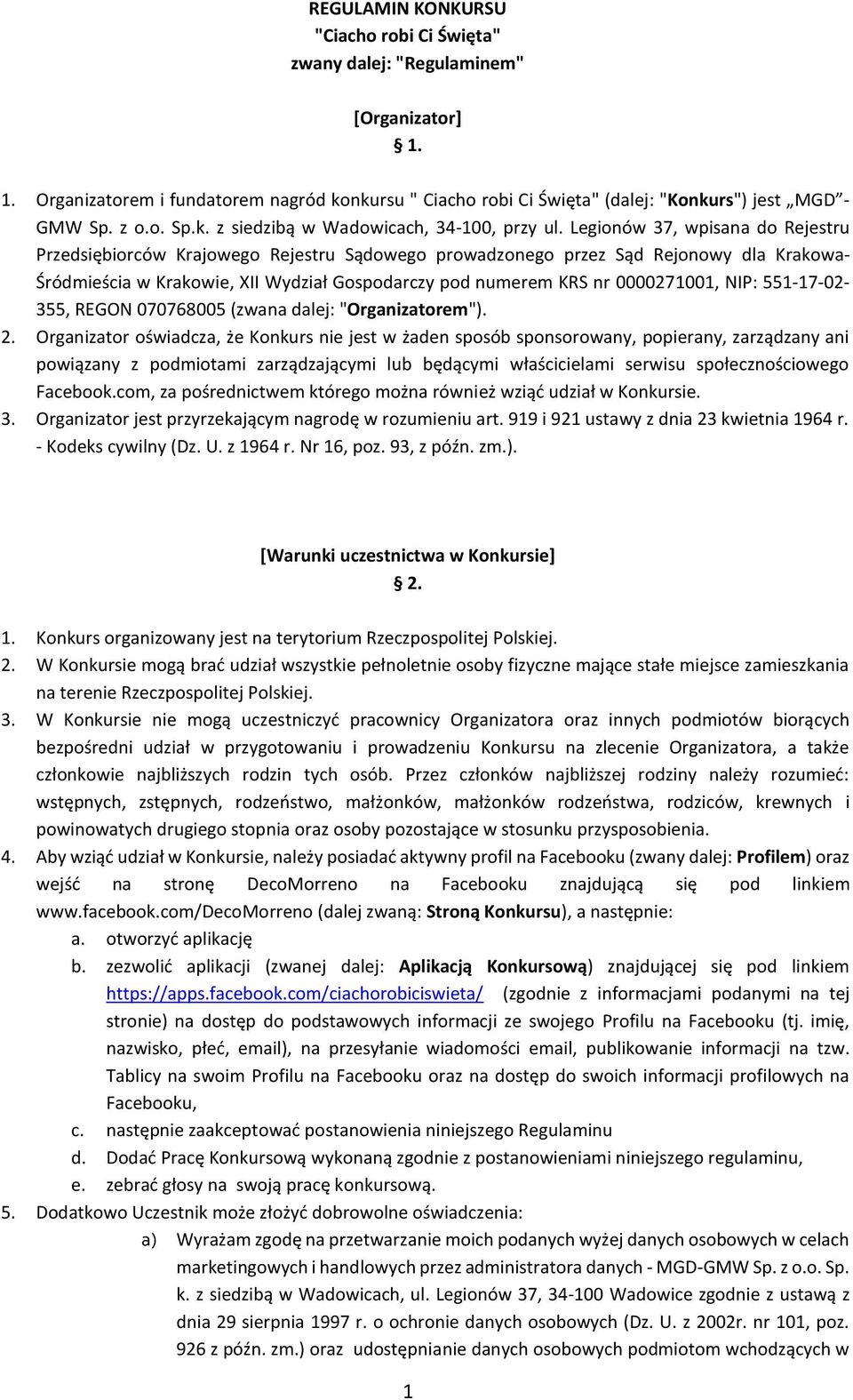 Legionów 37, wpisana do Rejestru Przedsiębiorców Krajowego Rejestru Sądowego prowadzonego przez Sąd Rejonowy dla Krakowa- Śródmieścia w Krakowie, XII Wydział Gospodarczy pod numerem KRS nr