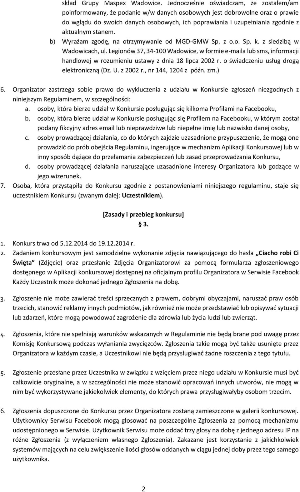 aktualnym stanem. b) Wyrażam zgodę, na otrzymywanie od MGD-GMW Sp. z o.o. Sp. k. z siedzibą w Wadowicach, ul.