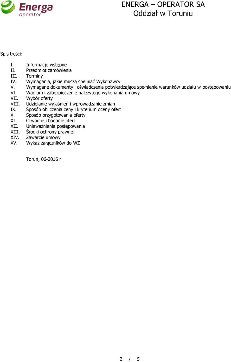 Wadium i zabezpieczenie należytego wykonania umowy VII. Wybór oferty VIII. Udzielanie wyjaśnień i wprowadzanie zmian IX.