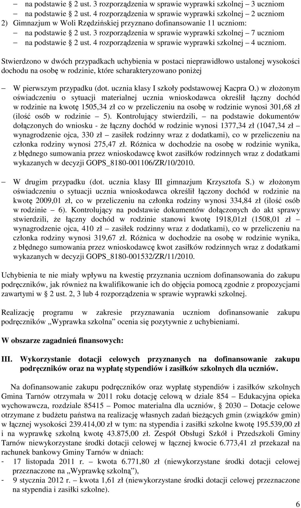 3 rozporządzenia w sprawie wyprawki szkolnej 7 uczniom na podstawie 2 ust. 4 rozporządzenia w sprawie wyprawki szkolnej 4 uczniom.