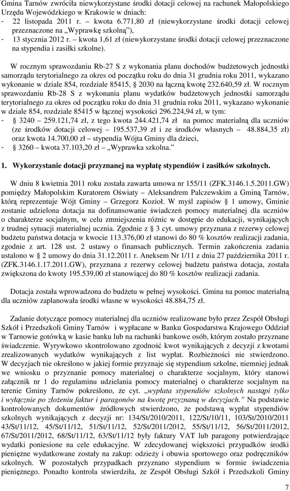 kwota 1,61 zł (niewykorzystane środki dotacji celowej przeznaczone na stypendia i zasiłki szkolne).