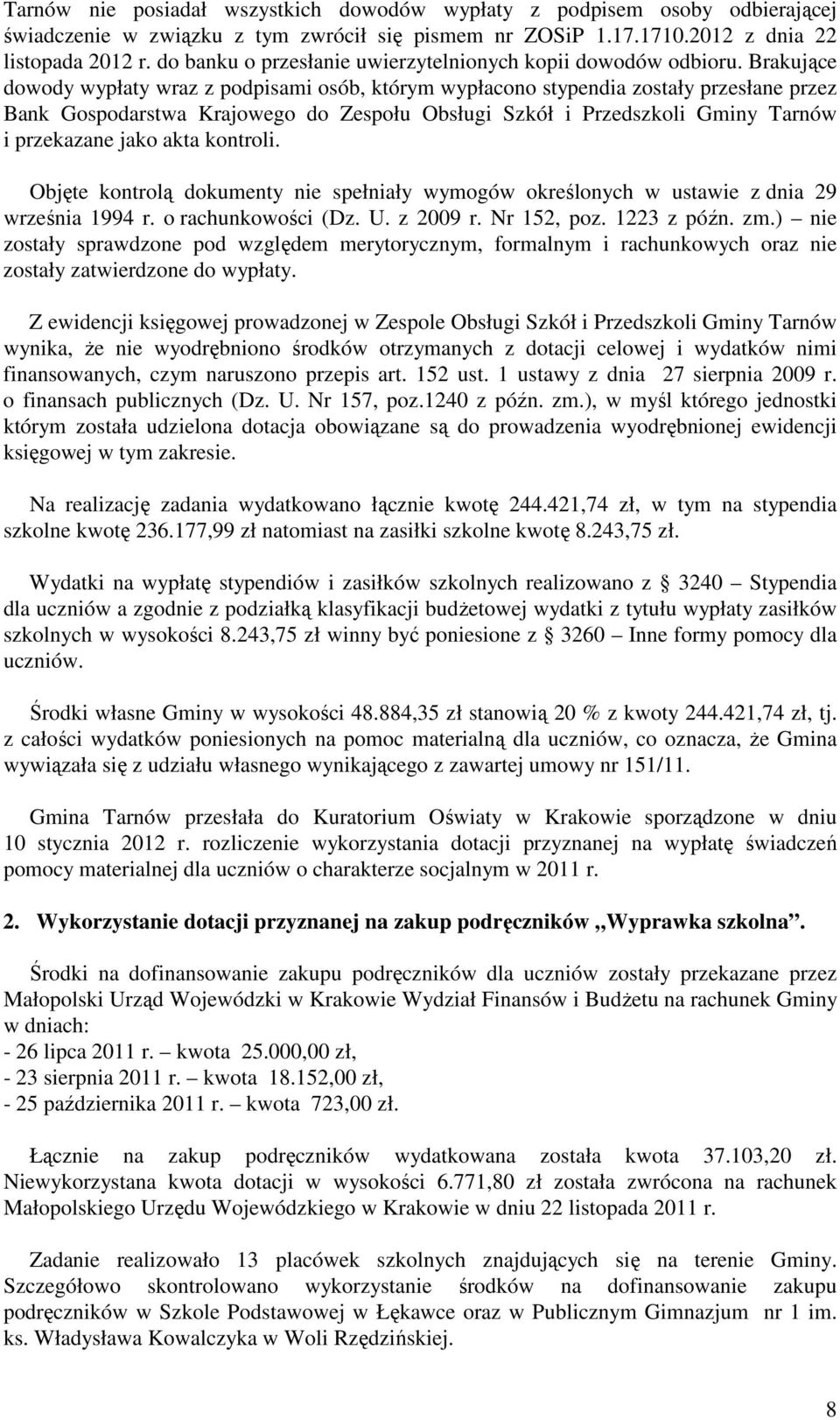 Brakujące dowody wypłaty wraz z podpisami osób, którym wypłacono stypendia zostały przesłane przez Bank Gospodarstwa Krajowego do Zespołu Obsługi Szkół i Przedszkoli Gminy Tarnów i przekazane jako