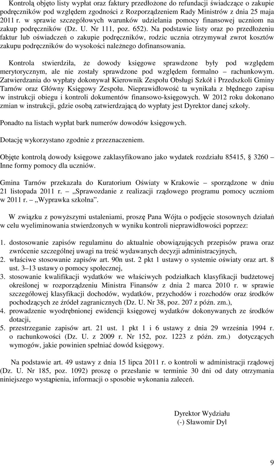 Na podstawie listy oraz po przedłożeniu faktur lub oświadczeń o zakupie podręczników, rodzic ucznia otrzymywał zwrot kosztów zakupu podręczników do wysokości należnego dofinansowania.