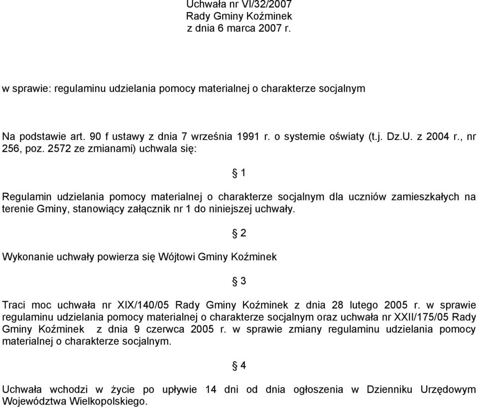 2572 ze zmianami) uchwala się: 1 Regulamin udzielania pomocy materialnej o charakterze socjalnym dla uczniów zamieszkałych na terenie Gminy, stanowiący załącznik nr 1 do niniejszej uchwały.