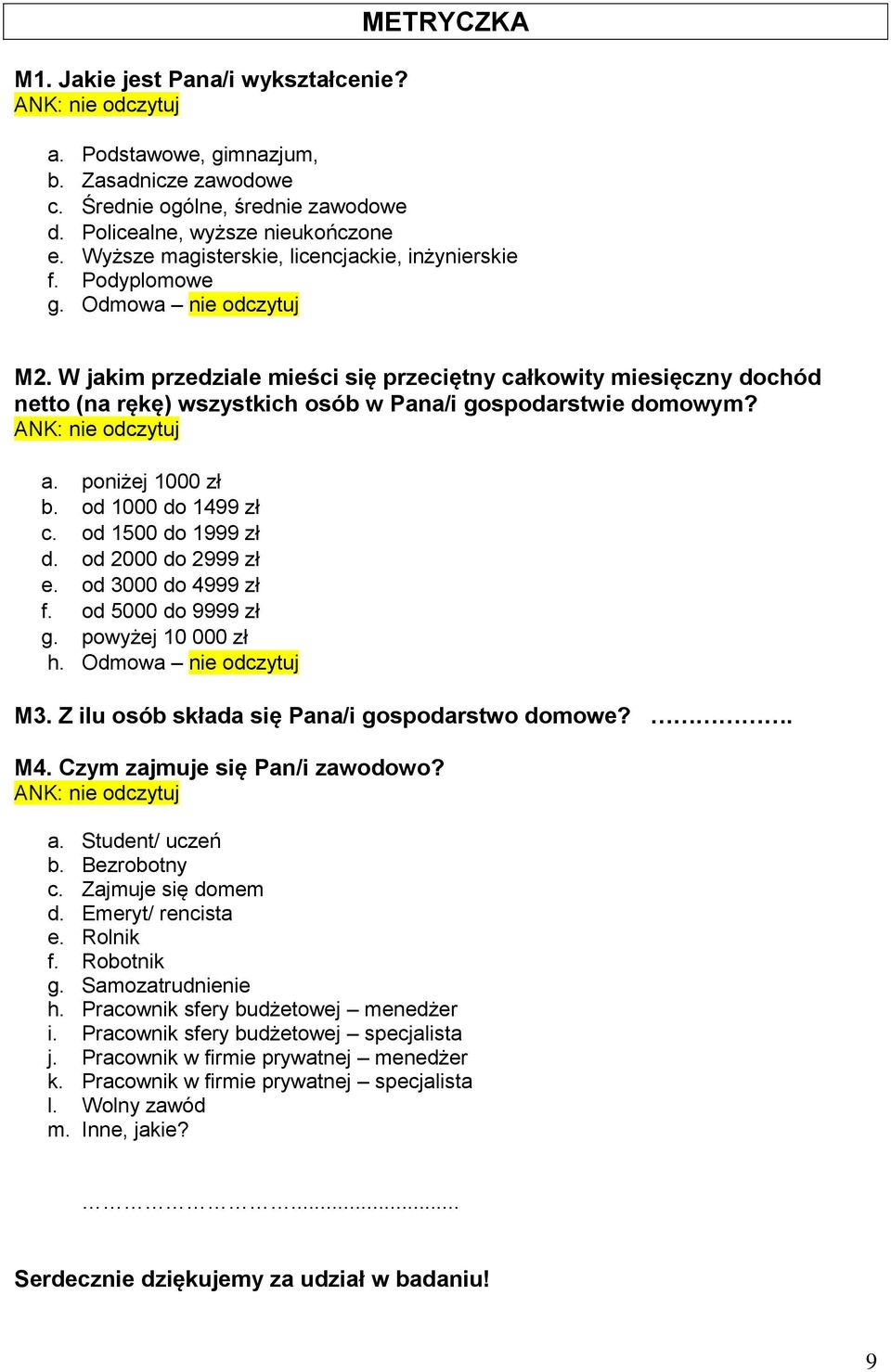 W jakim przedziale mieści się przeciętny całkowity miesięczny dochód netto (na rękę) wszystkich osób w Pana/i gospodarstwie domowym? a. poniżej 1000 zł b. od 1000 do 1499 zł c. od 1500 do 1999 zł d.