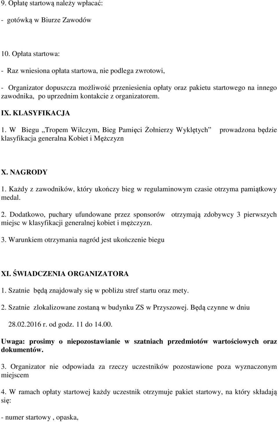 organizatorem. IX. KLASYFIKACJA 1. W Biegu Tropem Wilczym, Bieg Pamięci Żołnierzy Wyklętych prowadzona będzie klasyfikacja generalna Kobiet i Mężczyzn X. NAGRODY 1.