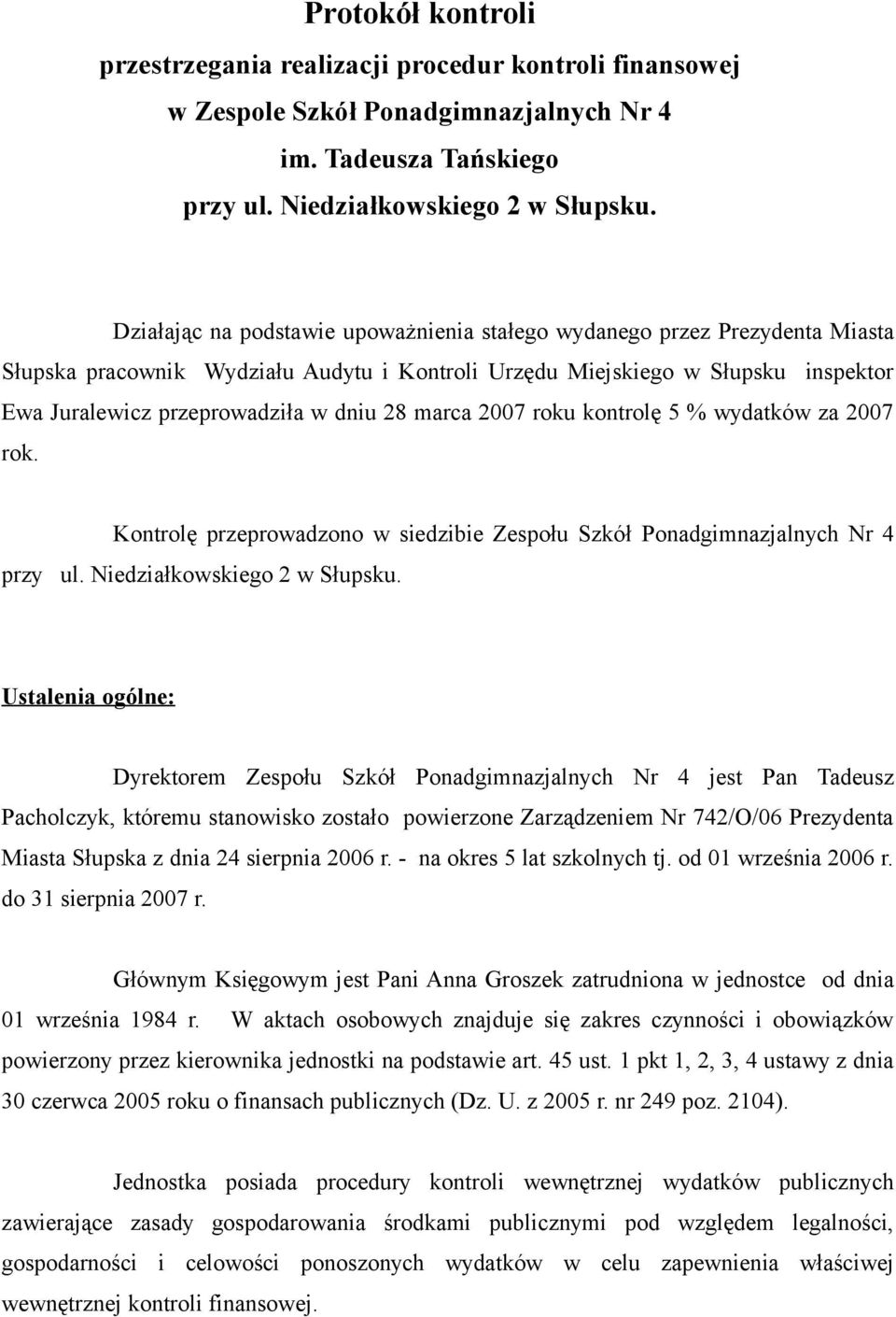 marca 2007 roku kontrolę 5 % wydatków za 2007 rok. Kontrolę przeprowadzono w siedzibie Zespołu Szkół Ponadgimnazjalnych Nr 4 przy ul. Niedziałkowskiego 2 w Słupsku.