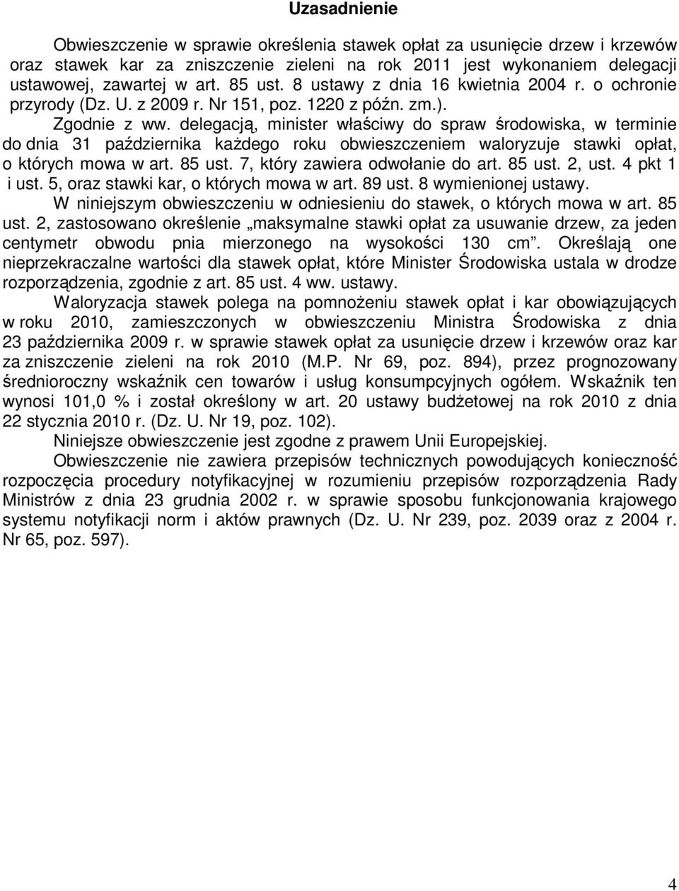 delegacją, minister właściwy do spraw środowiska, w terminie do dnia 31 października kaŝdego roku obwieszczeniem waloryzuje stawki opłat, o których mowa w art. 85 ust.