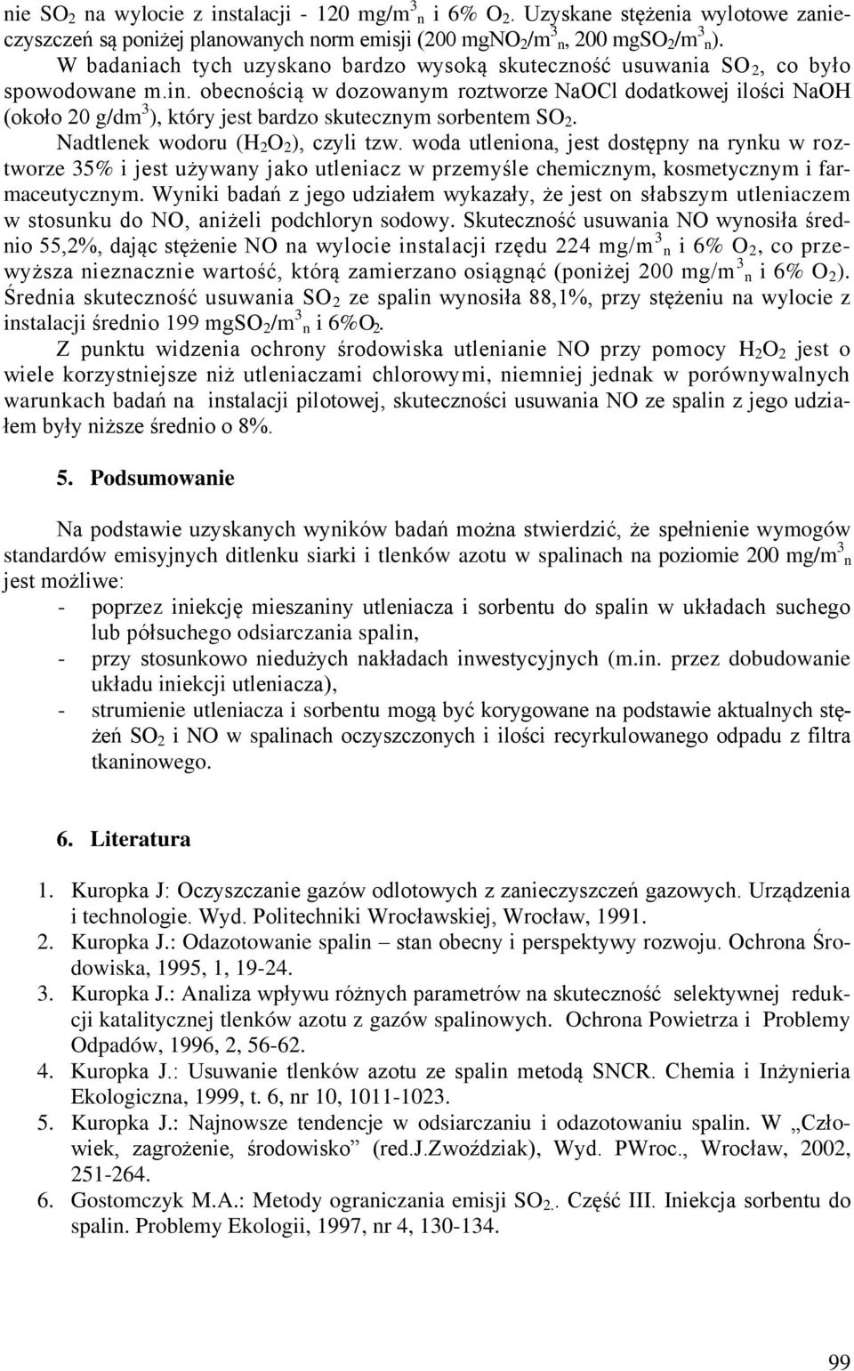 obecnością w dozowanym roztworze NaOCl dodatkowej ilości NaOH (około 20 g/dm 3 ), który jest bardzo skutecznym sorbentem SO 2. Nadtlenek wodoru (H 2 O 2 ), czyli tzw.